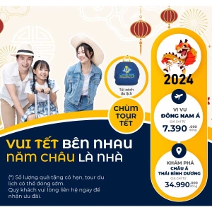 VUI TẾT NĂM CHÂU - BÊN NHAU LÀ NHÀ: Tour du lịch Tết Giáp Thìn 2024