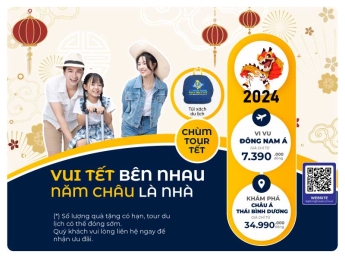 VUI TẾT NĂM CHÂU - BÊN NHAU LÀ NHÀ: Tour du lịch Tết Giáp Thìn 2024