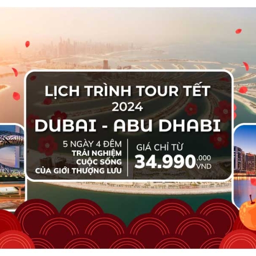 Tour Tết 2024 Dubai – Abu Dhabi 5N4D: Khám Phá Thành Phố Sang Trọng Trong Sa Mạc